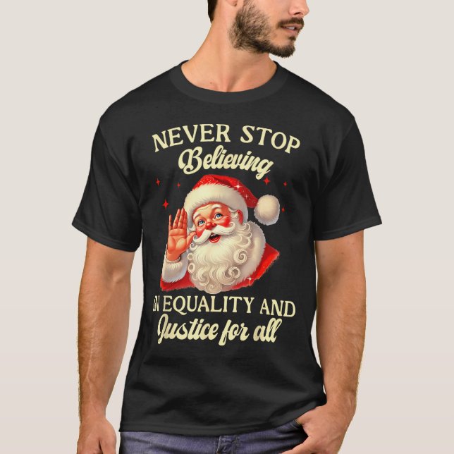 Retro Santa Never Stop Believing In Equality Justi T Shirt (Framsida)