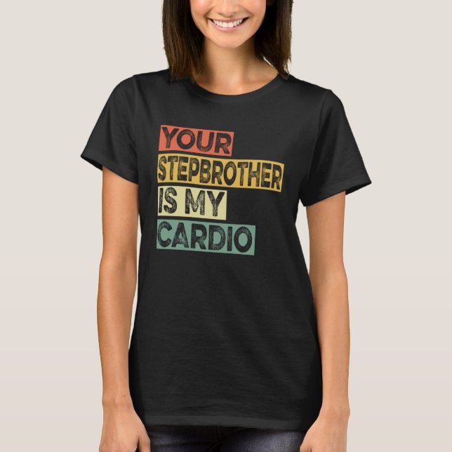 Retro Sayings Joke Your Stepbrother Is My Cadio T Shirt (Framsida)