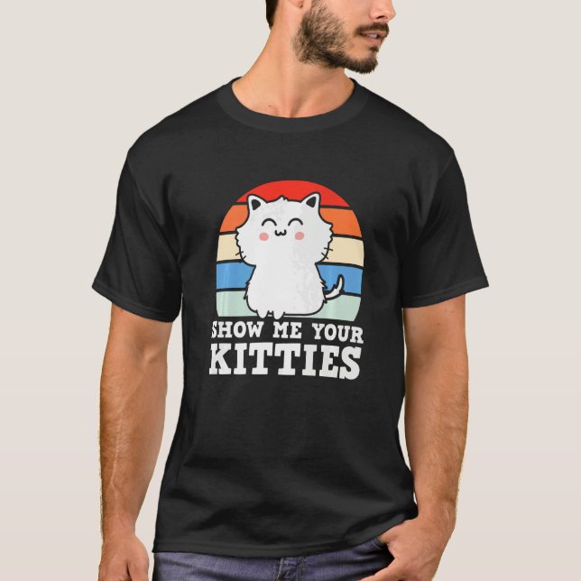 Retro Show Me Your Kitties  Kitten Cats  Pun T Shirt (Framsida)