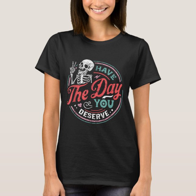Retro Skeleton Have The Day You Deserve Peace Sign T Shirt (Framsida)
