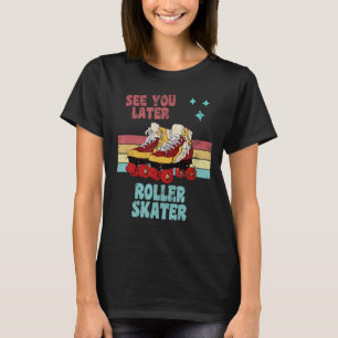 Retro Stil Roller Skates ser dig senare. T Shirt
