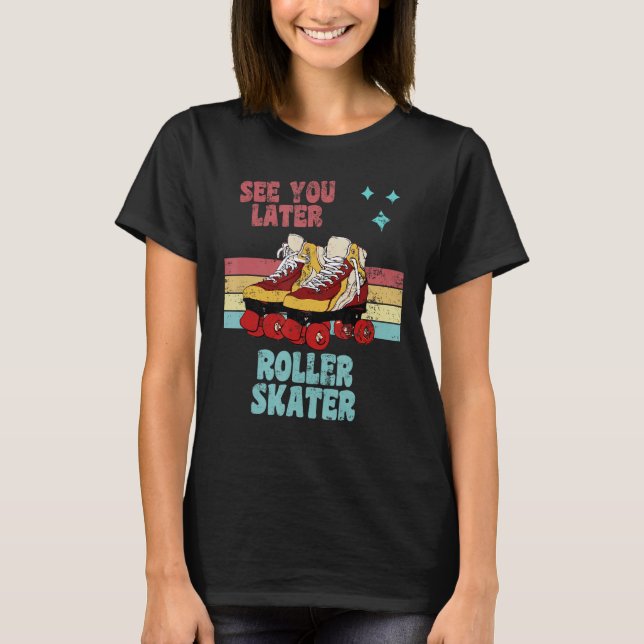 Retro Stil Roller Skates ser dig senare. T Shirt (Framsida)
