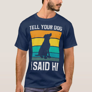 Retro Stil säg till din Hund att jag sa hej T Shirt