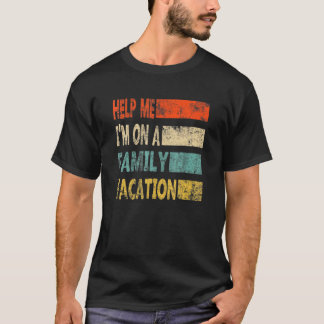 Retro Style Help Me I'm On A Family Vacation T Shirt