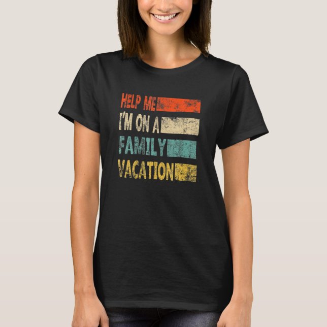 Retro Style Help Me I'm On A Family Vacation T Shirt (Framsida)