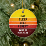 Retro Sunset Bok Klubb Eat Sömnläge Upprepa Julgransprydnad Keramik<br><div class="desc">En underbar gåva till ge till dina vänner som är i din bok klubb. Det här säger: Ät, Vilo, Läs, Upprepa. Du kan ändra texten till kostym till ditt företag. Detta står på en nödlidande tittar solnedgång i skuggor av gult, orange och . Med den här återdesignen kommer du in...</div>