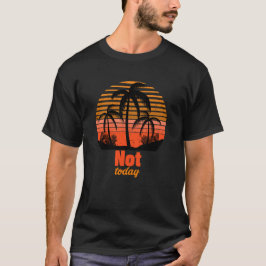 Retro Sunset - Not today T Shirt