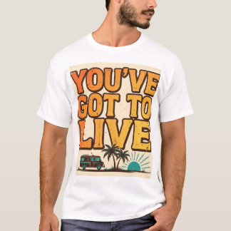 Retro T-Shirt med texten You've Got To Live