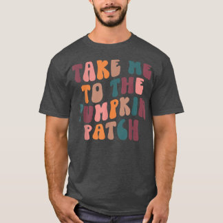 Retro Ta mig till Pumpkin Patch Lycklig-fallpumpen T Shirt