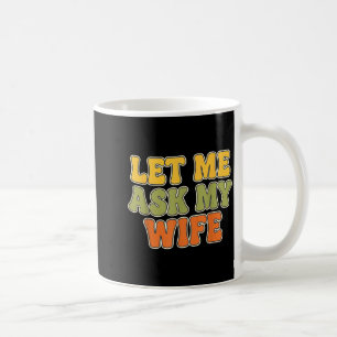 Retro Vintage Låt Mig Fråga Min Fru Rolig Make Säg Kaffemugg