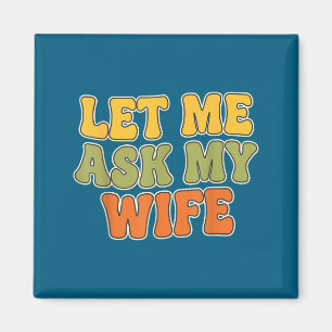 Retro Vintage Låt Mig Fråga Min Fru Rolig Make Säg Magnet