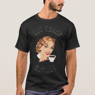 Retro Women som dricker kaffe, inte i dag Satan-ka T Shirt
