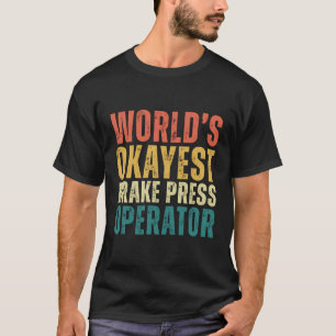 Retro World's Okayest Brake Press Operator Funny J T Shirt