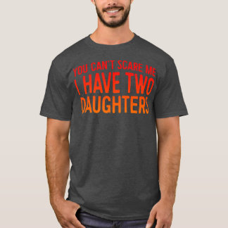Retro You Can't Scare Me I Have Two Daughters  Fat T Shirt