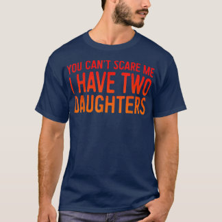 Retro You Can't Scare Me I Have Two Daughters Fath T Shirt
