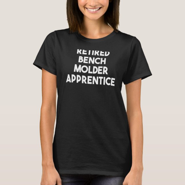 Retrött Bench Molder Apprentice T Shirt (Framsida)