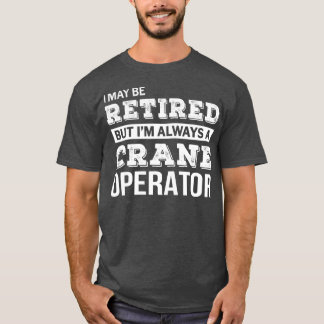 Retrött Crane Operator Tshirt Funny Pension T Shirt