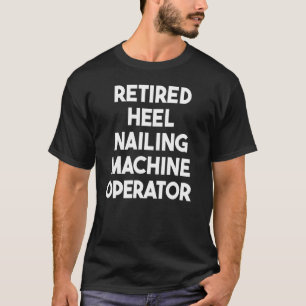 Retrött Heel Nailing Maskin operator T Shirt