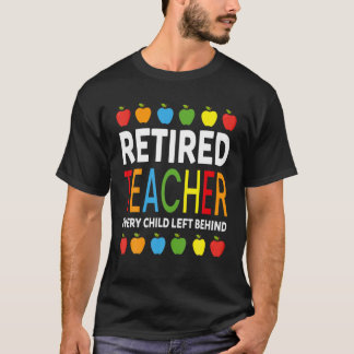 Retrött lärare varje barn Lämnade bakom Funny Reti T Shirt