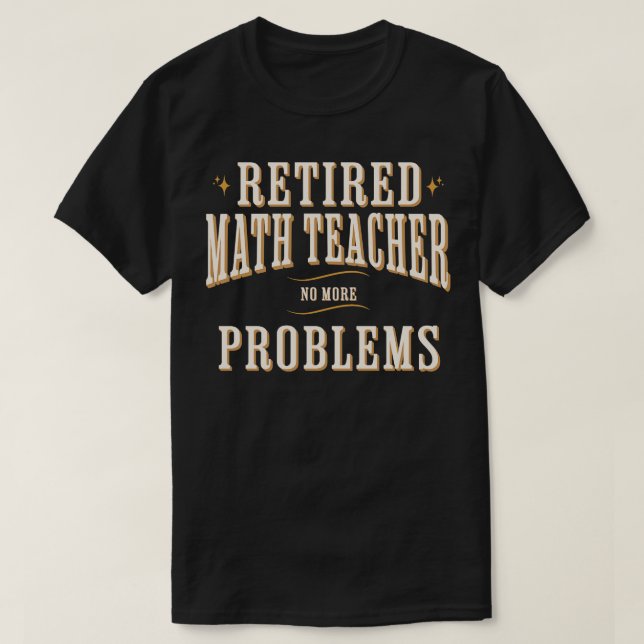 Retrött Math Teacher, inga fler problem funny T Shirt (Design framsida)