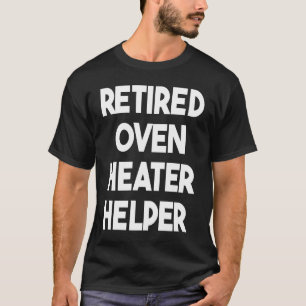 Retrött Oven Heater Helper T Shirt