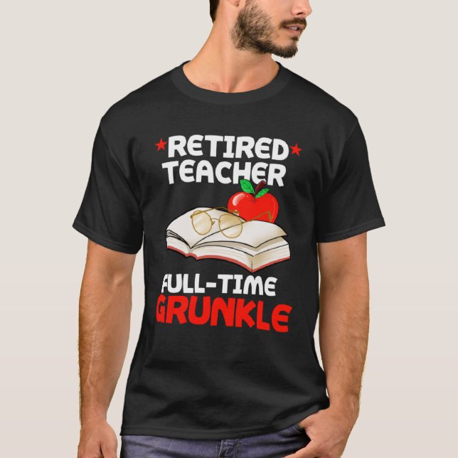 Retrött Teacher Fullt Time Grunkle Underbar farbro T Shirt (Framsida)