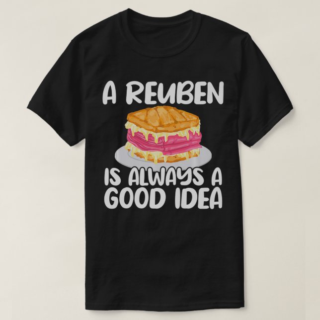 Reuben Sandwich Älskare Alltid en Bra Idea Foodie  T Shirt (Design framsida)