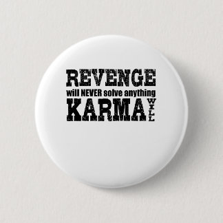 Revenge kommer aldrig att lösa något som Karma kom Knapp