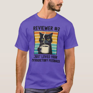 Reviewer 2 I Just Loved Your Contradictory Feedbac T Shirt
