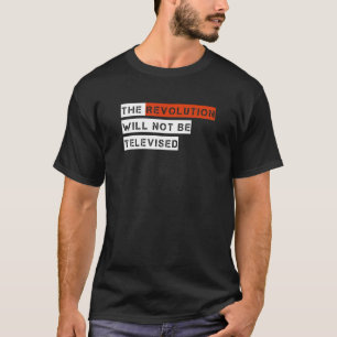 Revolutionen kommer inte att TV-sändas T Shirt