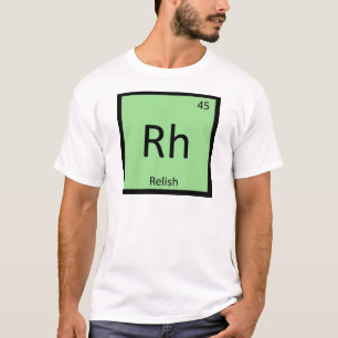 Rh - Relish condition Chemistry Periodic Bord Tee