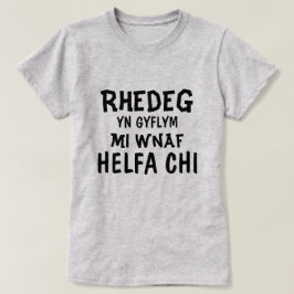 Rhedeg yn gyflym mi wnaf Helfa chi T Shirt