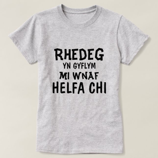 Rhedeg yn gyflym mi wnaf Helfa chi T Shirt (Design framsida)