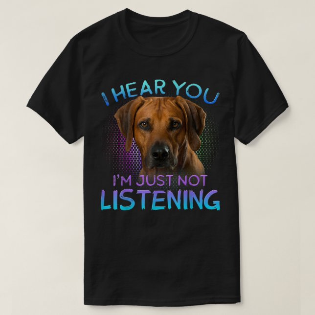 Rhodesian Ridgeback, jag hör att du inte lyssnar T Shirt (Design framsida)