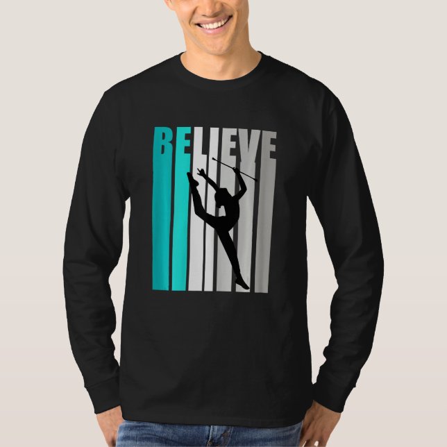 Rhythmic Gymnastics Believe Baton Twirling Girls W T Shirt (Framsida)
