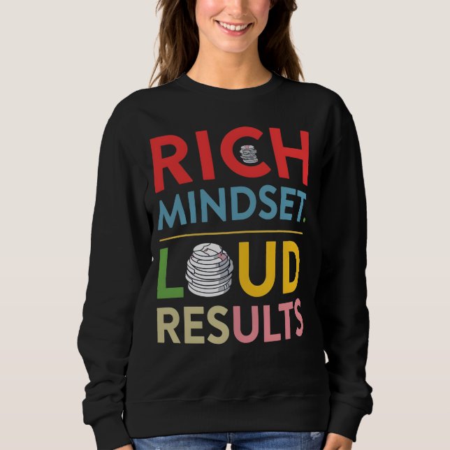 Rich Mindset Loud Results Sweatshirt T Shirt (Framsida)