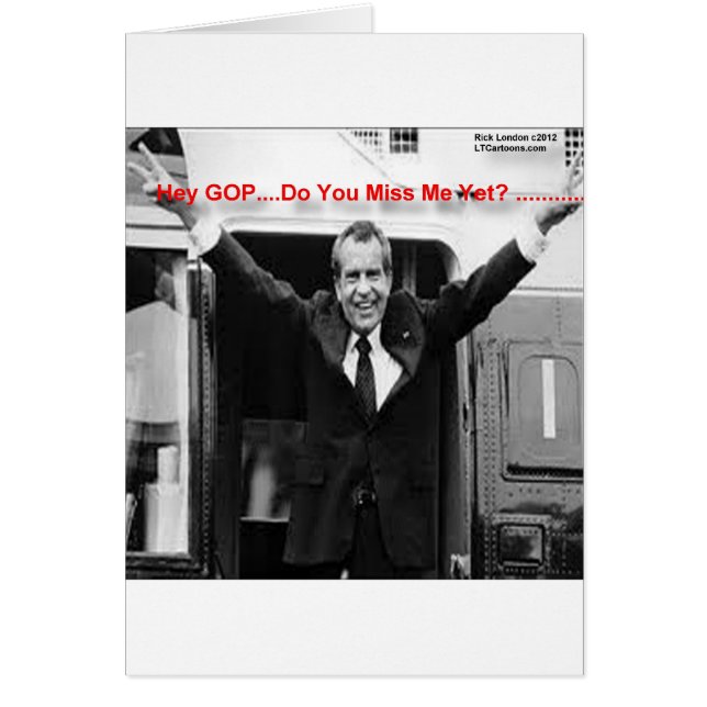 Richard Nixon "Miss Me yet?" Lönsam gåva och teate Hälsningskort (Framsidan)