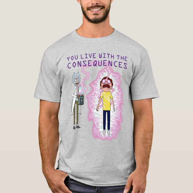 RICK OCH MORTY™ | Du lever med konsekvenserna T Shirt (Framsida)
