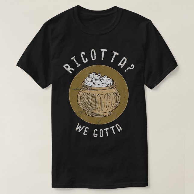 Ricotta Vi måste Cheese Älskare Gift T Shirt (Design framsida)