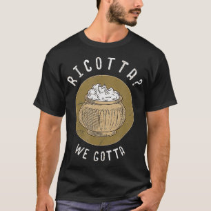 Ricotta Vi måste Cheese Älskare Gift T Shirt