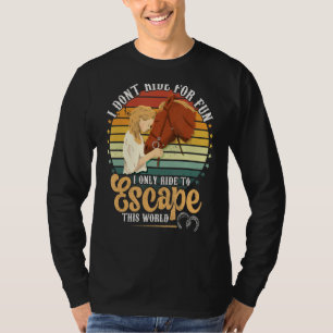 Rida hästar för att undkomma denna världskvinnos t shirt