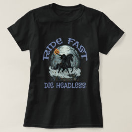 Ride fast, Die headless T Shirt