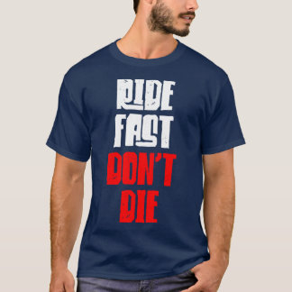 Ride Fast Dont Die T Shirt