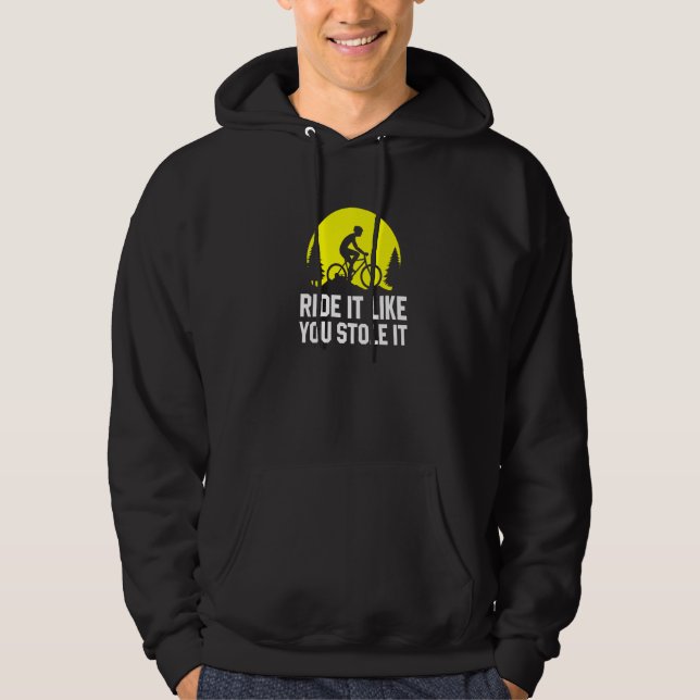 Ride It Like You Stole It   MTB Cycling Mountain B Hoodie (Framsida)