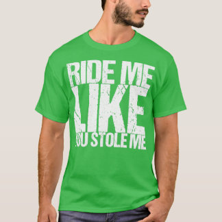 Ride mig som du lagrar mig t shirt