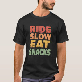 Ride Slow Eat Snacks - Funny Cyclist-citat T Shirt