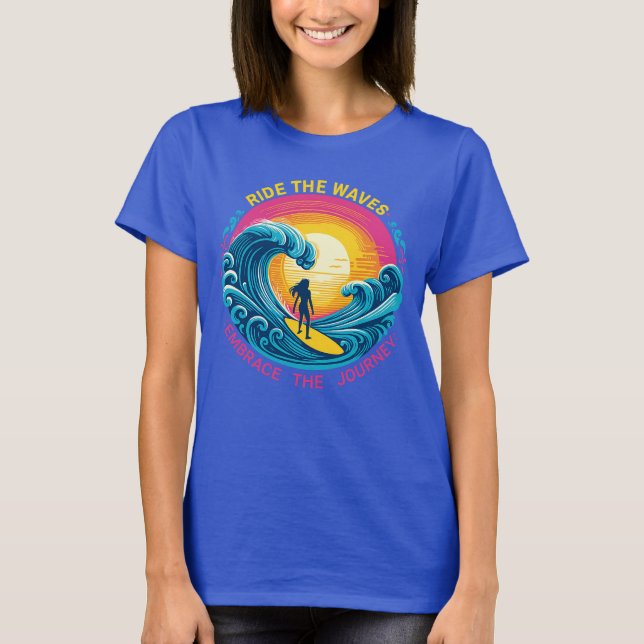 Ride the Waves, Embrace the Journey T Shirt (Framsida)