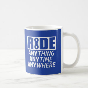 Ride, vad som helst, när som helst. kaffemugg