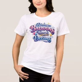 Riding Balloons Through Dreams T Shirt