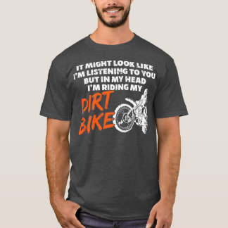 Riding my Dirt Bike in my Head Funny Dirtcykel T Shirt
